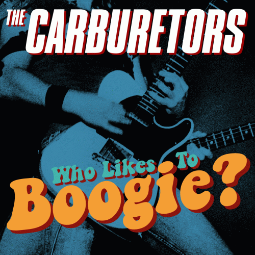 The Carburetors : Who Likes to Boogie?
